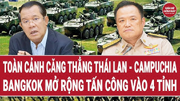 Toàn cảnh căng thẳng Thái Lan - Campuchia: Bangkok mở rộng tấn công vào 4 tỉnh