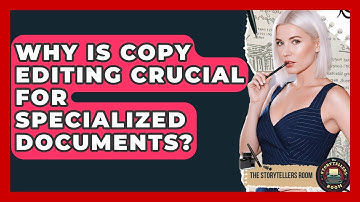 Why Is Copy Editing Crucial For Specialized Documents? - The Storytellers Room