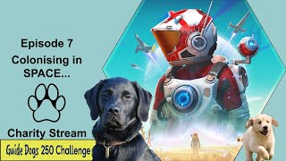 E07 No Man's Sky Colonising in Space - Guide Dogs UK Charity Streams