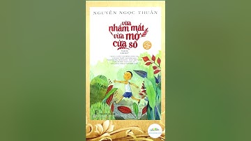 Vừa nhắm mắt vừa mở cửa sổ | Nguyễn Ngọc Thuần