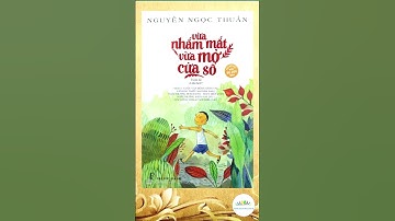 Vừa nhắm mắt vừa mở cửa sổ | Nguyễn Ngọc Thuần