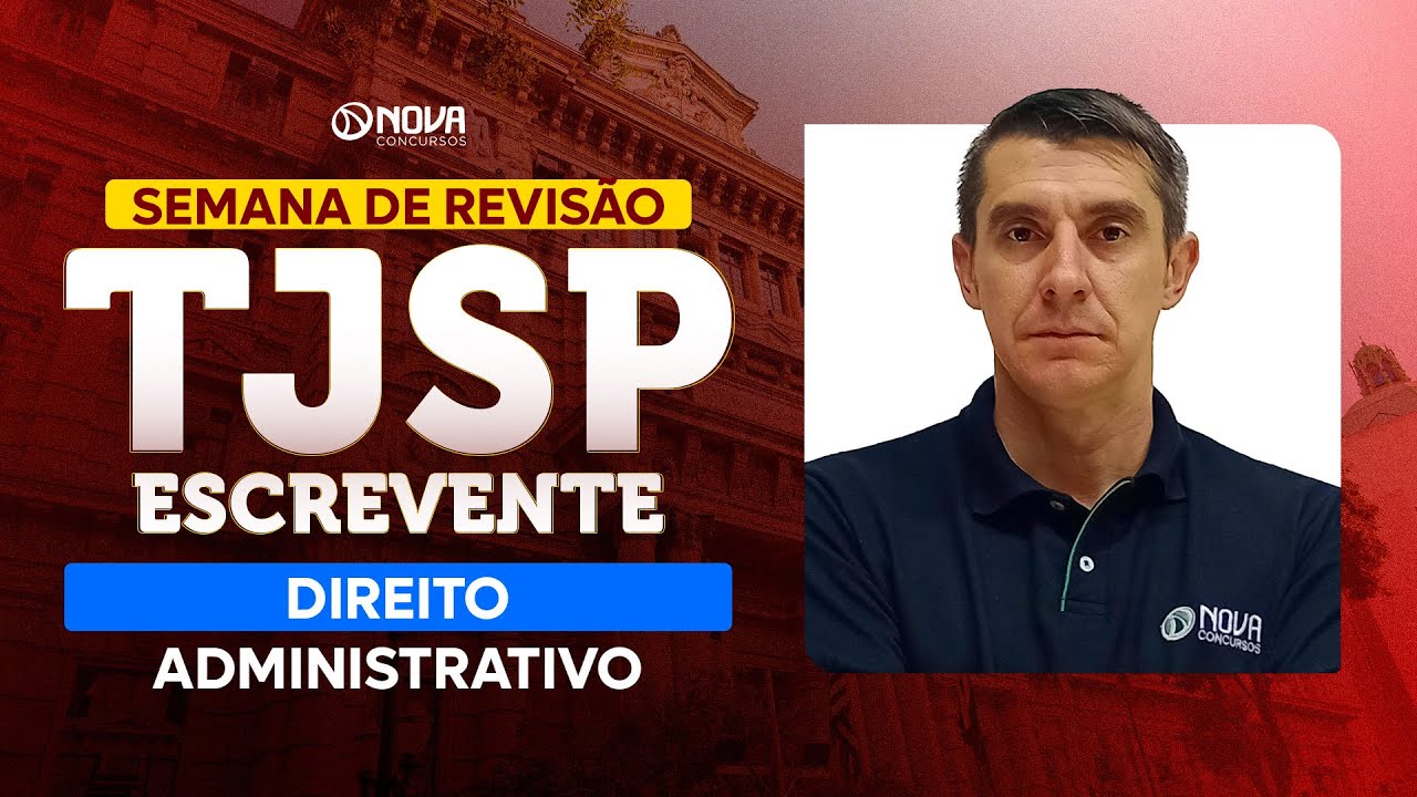Concurso Escrevente TJSP 2025: REVISÃO FINAL - DIREITO ADMINISTRATIVO