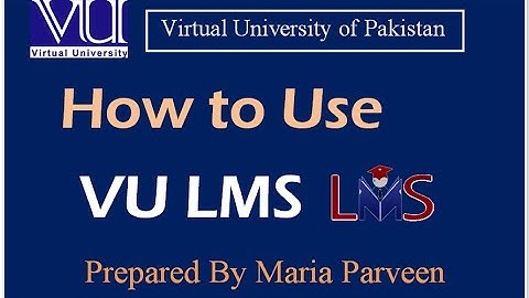 How to use VU LMS by Maria Parveen | VU LMS  Orientation Video |Virtual University Orientation Video