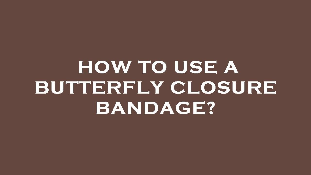 How to use a butterfly closure bandage? - YouTube
