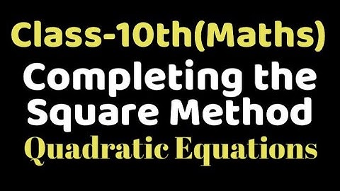 Completing the square method class 10  Quadratic Equations, chapter 4, VKS Maths X, class x