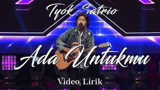 TYOK SATRIO - ADA UNTUKMU (LYRICS VIDEO)