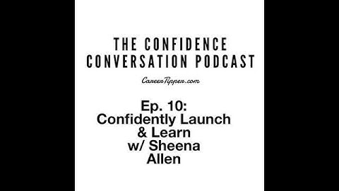 Ep. 10: Confidently Launch & Learn w/ Sheena Allen