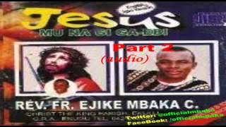 Jesus Mu Na Gi Ga-Ebi (I Will Live With Jesus) Part 2 -  Father Mbaka