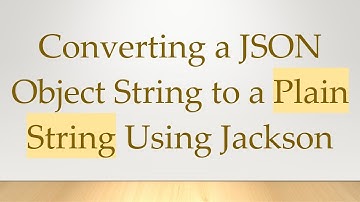 Converting a JSON Object String to a Plain String Using Jackson