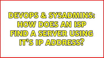 DevOps & SysAdmins: How does an ISP find a server using it