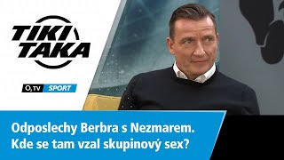 TIKI-TAKA: Odposlechy Berbra s Nezmarem. Kde se tam vzal skupinový sex?