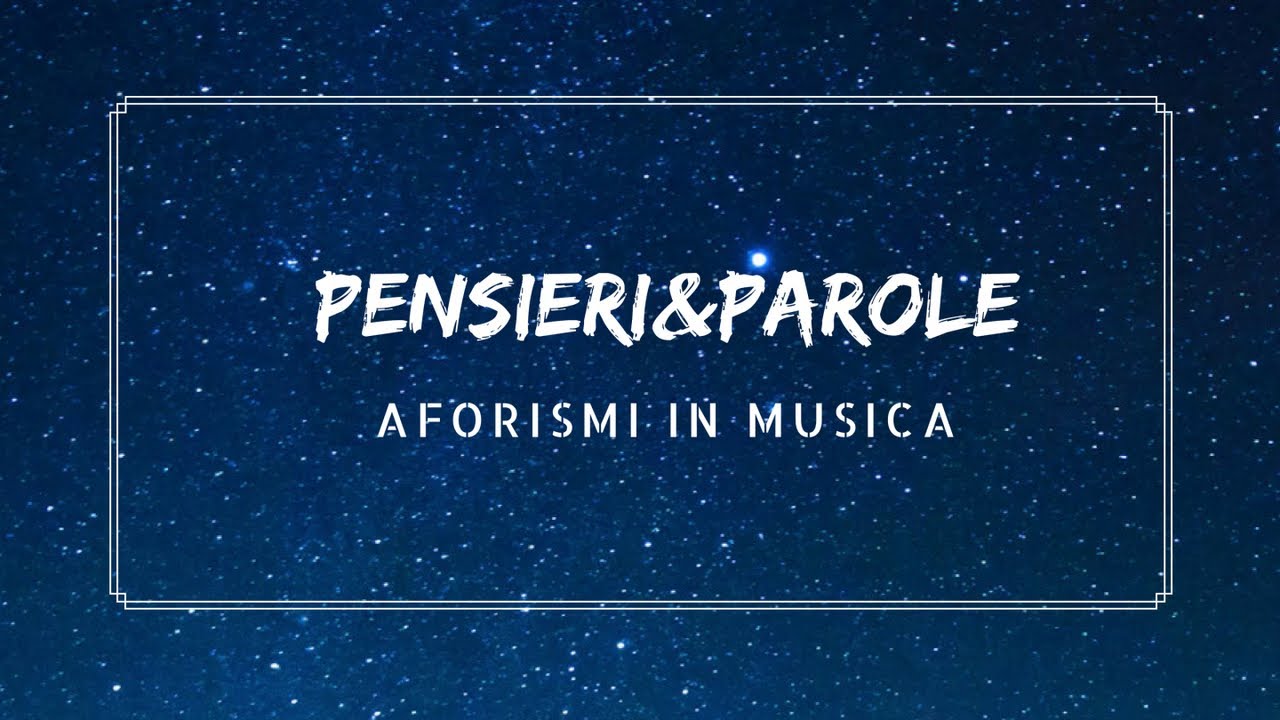 Aforismi Pensieri Parole Aforismi In Musica Youtube