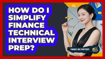 How Do I Simplify Finance Technical Interview Prep? - Finance Job Strategist