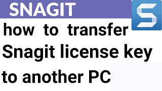 SNAGIT_03 = how to transfer SNAGIT LICENSE KEY from one PC to another