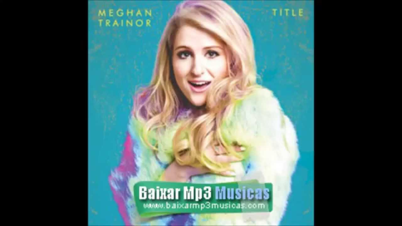 Meghan Trainor Lips Are Moving Mp3 YouTube