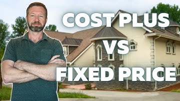 Difference Between Cost Plus vs Fixed Price When Building A Custom Home