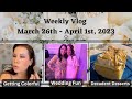 March 26th - April 1st | Weekly Vlog | Playing With Color, Wedding Fun w/ Friends, Decadent Desserts