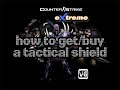 How to getbuy a tactical shield  counter strike xtreme v6