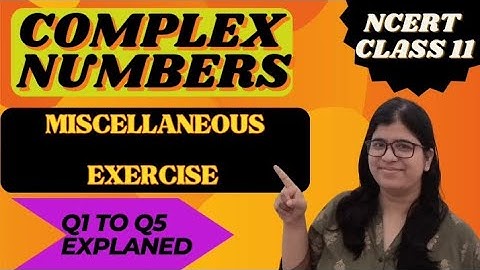 COMPLEX NUMBERS||CHAPTER 5||NCERT||CLASS 11||MISCELLANEOUS EXERCISE