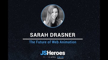 The Future of Web Animation - Sarah Drasner | JSHeroes 2019