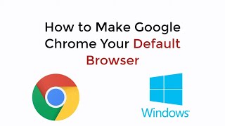 how to make google chrome your default browser windows 10