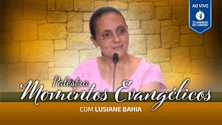 Lusiane Bahia • Momentos Evangélicos • 18/05/2024