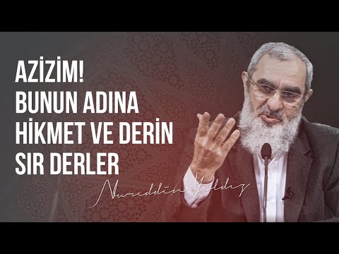 AZİZİM! BUNUN ADINA HİKMET VE DERİN SIR DERLER | Nureddin Yıldız