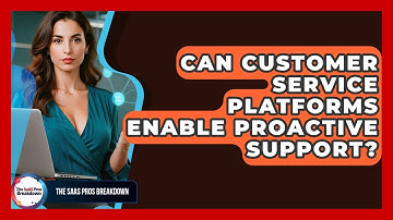 Can Customer Service Platforms Enable Proactive Support? - The SaaS Pros Breakdown