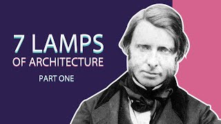 The Seven Lamps of Architecture: Truth and Sacrifice - John Ruskin