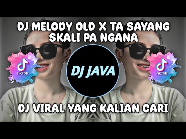 DJ MELODY OLD X TA SAYANG SEKALI PA NGANA VIRAL TIKTOK TERBARU class=