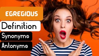 Egregious Pronunciation | Egregious Definition | Egregious Synonyms | Egregious Antonyms