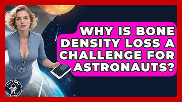 Why Is Bone Density Loss A Challenge For Astronauts? - All About Astronauts