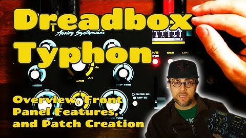 Dreadbox Typhon Overview, Front Panel Walkthrough, and Patch Creation