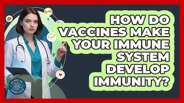 How Do Vaccines Make Your Immune System Develop Immunity? - All About the Immune System