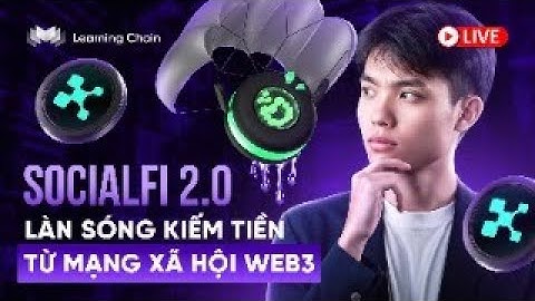 SOCIALFI 2.0: CÁCH TẠO DỰNG THƯƠNG HIỆU VÀ KIẾM TIỀN TỪ WEB3