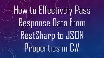 How to Effectively Pass Response Data from RestSharp to JSON Properties in C#