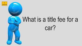 What Is A Title Fee For A Car?
