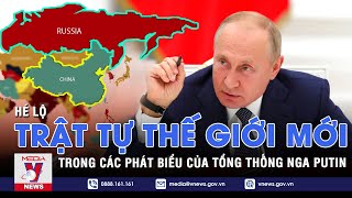 Trật tự thế giới mới hé lộ trong các phát biểu của Tổng thống Nga Vladimir Putin - VNEWS