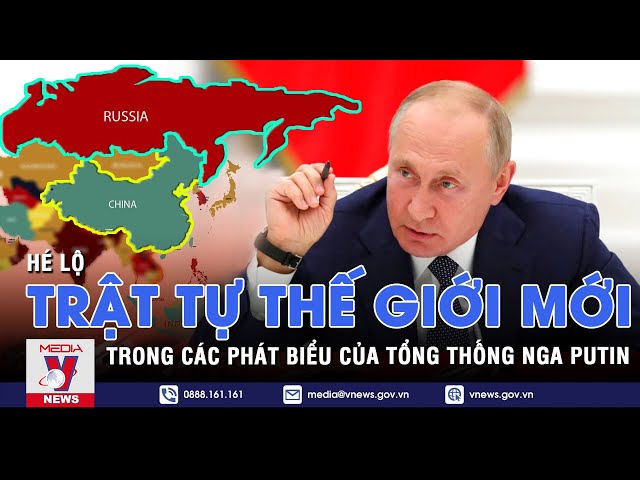 Trật tự thế giới mới hé lộ trong các phát biểu của Tổng thống Nga Vladimir Putin - VNEWS
