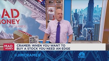 When you want to buy a stock you need an edge, says Jim Cramer