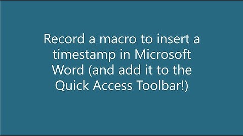 Insert a timestamp in Microsoft Word, write a macro and add it to the Quick Access Toolbar