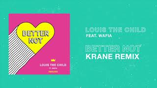 Louis The Child - Better Not feat. Wafia (KRANE Remix)