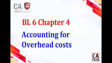 BL 6 Chapter 4 Accounting for Overhead costs   Part 1