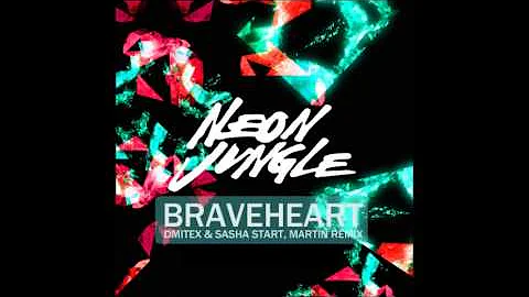 Neon Jungle - Braveheart (Dmitex & Sasha Start, Martin remix)