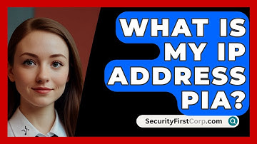 What Is My IP Address PIA? - SecurityFirstCorp.com