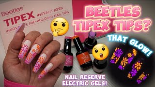 BEETLES TIPEX TIPS | BUILT IN APEX? 🤔 | BEST EVER GLOW IN THE DARK POWDERS | NAIL RESERVE