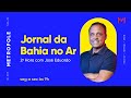 Jornal da bahia no ar 2 hora  dep marcelo nilo  09052022