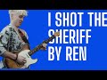 I Shot The Sheriff The Big Push / Ren COVER / Guitar Lesson