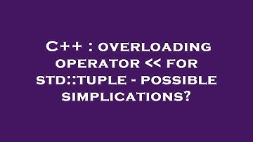 C++ : overloading operator    for std::tuple - possible simplications?