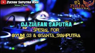 DJ ZULFAN SAPUTRA~2 JUNI 2022~VIP~@Yuni_03&@Santa_Syahputra